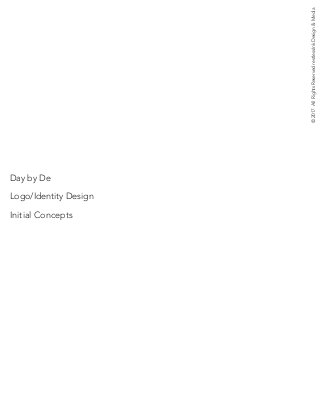 Day by De
Logo/Identity Design
Initial Concepts
©2017AllRightsReservedrestlessInkDesign&Media
 