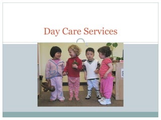 Day Care Services
 