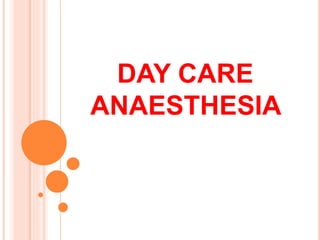 DAY CARE
ANAESTHESIA
 