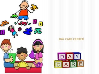.
DAY CARE CENTER
 