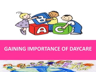 GAINING IMPORTANCE OF DAYCARE
 