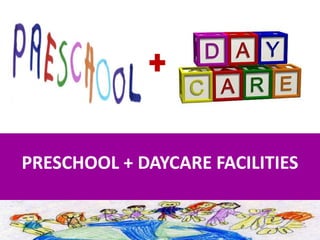 PRESCHOOL + DAYCARE FACILITIES
 