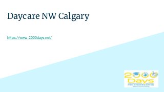 Daycare NW Calgary
https://www.2000days.net/
 