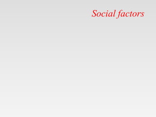 Social factors
 