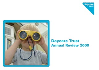 Daycare Trust
Annual Review 2009
 