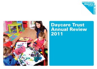Daycare Trust
Annual Review
2011
 