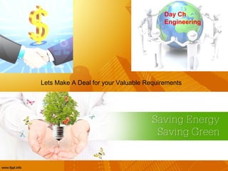 Lets Make A Deal for your Valuable Requirements
Day Ch
Engineering
 