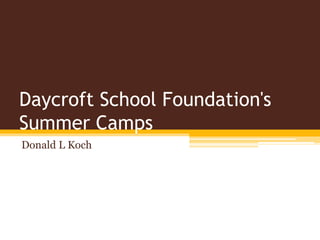 Daycroft School Foundation's
Summer Camps
Donald L Koch
 