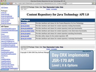 day.com/crx

Day CRX implements
JSR-170 API
Level I, II & Options
 