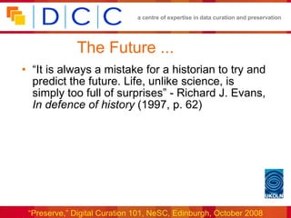 The Future ... “It is always a mistake for a historian to try and predict the future. Life, unlike science, is simply too full of surprises” - Richard J. Evans,  In defence of history  (1997, p. 62) 