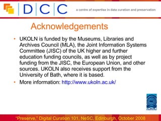 Acknowledgements UKOLN is funded by the Museums, Libraries and Archives Council (MLA), the Joint Information Systems Committee (JISC) of the UK higher and further education funding councils, as well as by project funding from the JISC, the European Union, and other sources. UKOLN also receives support from the University of Bath, where it is based. More information:  http://www.ukoln.ac.uk/ 