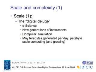 Scale and complexity (1) Scale (1): The “digital deluge” e-Science New generations of instruments Computer  simulation Mny terabytes generated per day, petabyte scale computing (and growing) 