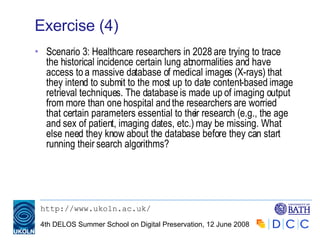 Exercise (4) Scenario 3: Healthcare researchers in 2028 are trying to trace the historical incidence certain lung abnormalities and have access to a massive database of medical images (X-rays) that they intend to submit to the most up to date content-based image retrieval techniques. The database is made up of imaging output from more than one hospital and the researchers are worried that certain parameters essential to their research (e.g., the age and sex of patient, imaging dates, etc.) may be missing. What else need they know about the database before they can start running their search algorithms? 