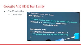 Google VR SDK for Unity
● GvrController
○ Orientation
 