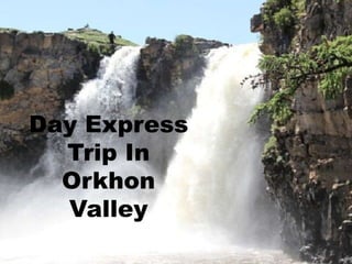 Day Express
Trip In
Orkhon
Valley
 