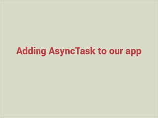 Adding AsyncTask to our app

 