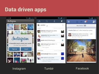 Data driven apps

Instagram

Tumblr

Facebook

 