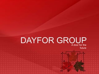DAYFOR GROUP A door for the  future 