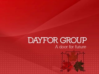 DAYFOR GROUP
A door for future
 
