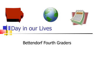 Day in our Lives Bettendorf Fourth Graders 