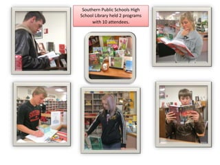 Southern Public Schools High
School Library held 2 programs
with 10 attendees.
 