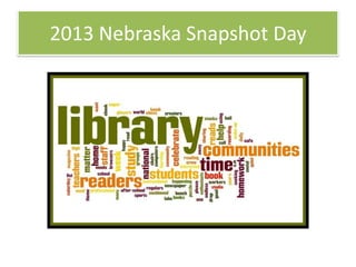 2013 Nebraska Snapshot Day
 