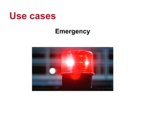 Use cases
Emergency
 