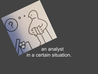 an analyst
in a certain situation.
 