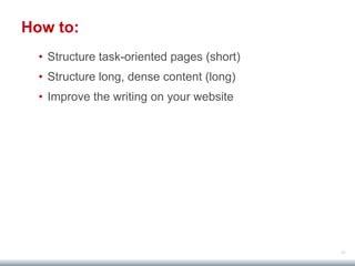 37
How to:
• Structure task-oriented pages (short)
• Structure long, dense content (long)
• Improve the writing on your website
 