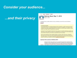 Consider your audience...
...and their privacy
 