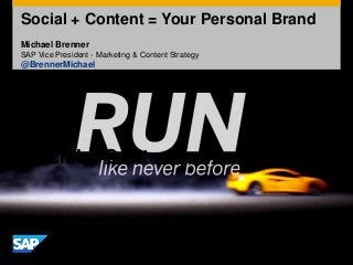 Social + Content + Your Brand
Social + Content = Your Personal Brand
Michael Brenner
SAP Vice President - Marketing & Content Strategy
@BrennerMichael
 