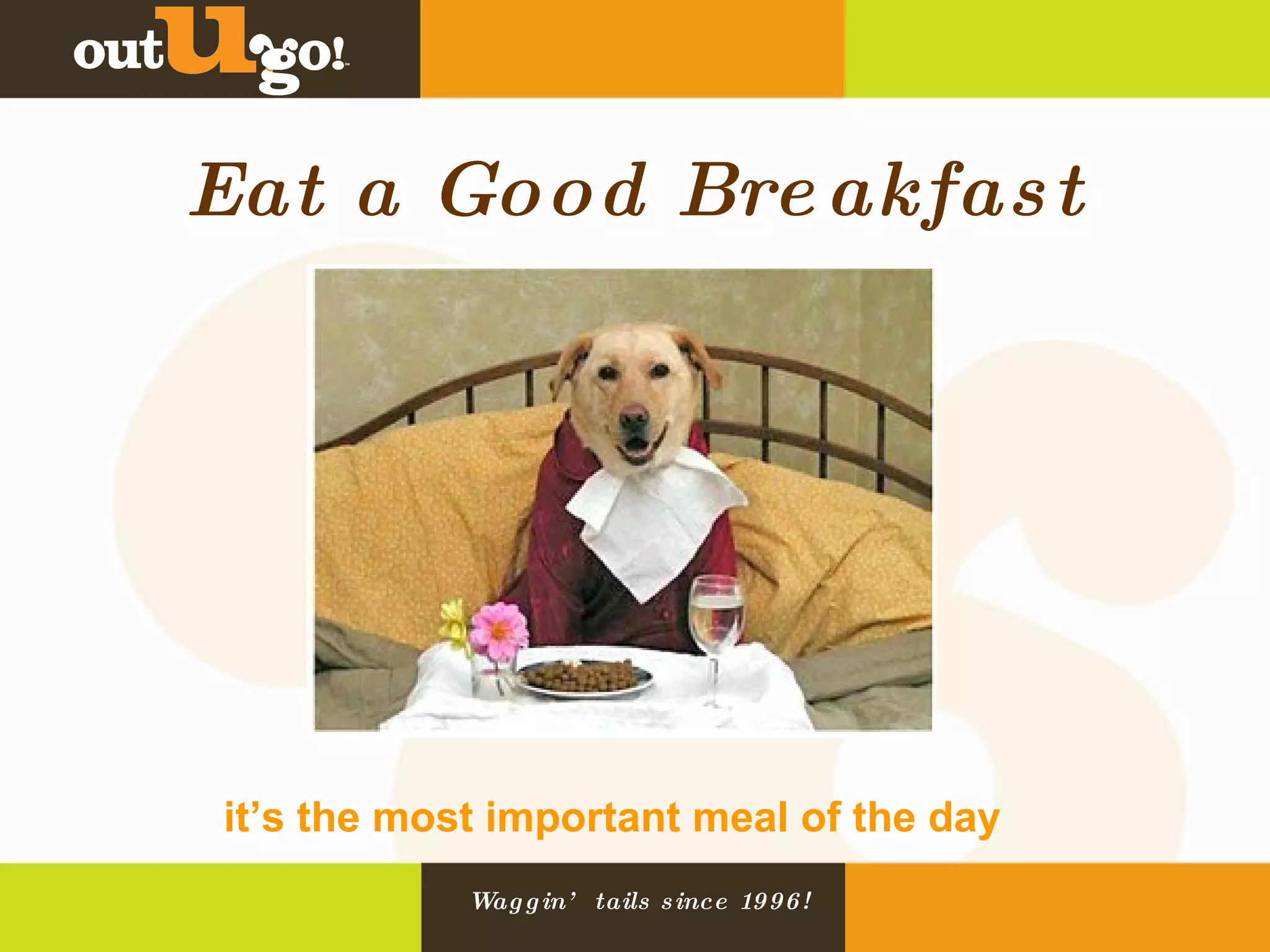 Eat a Good Breakfast it’s the most important meal of the day 