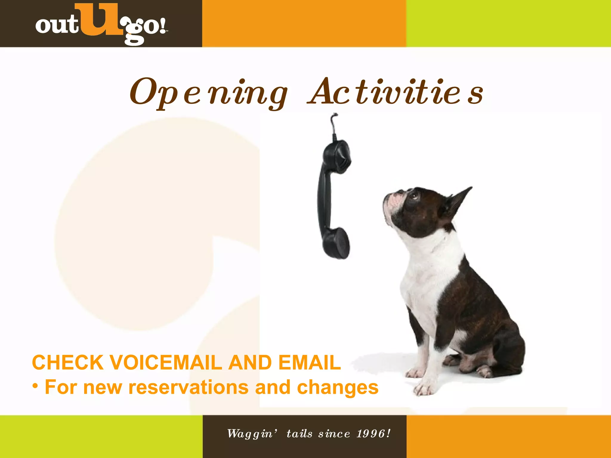 Opening Activities CHECK VOICEMAIL AND EMAIL  For new reservations and changes 