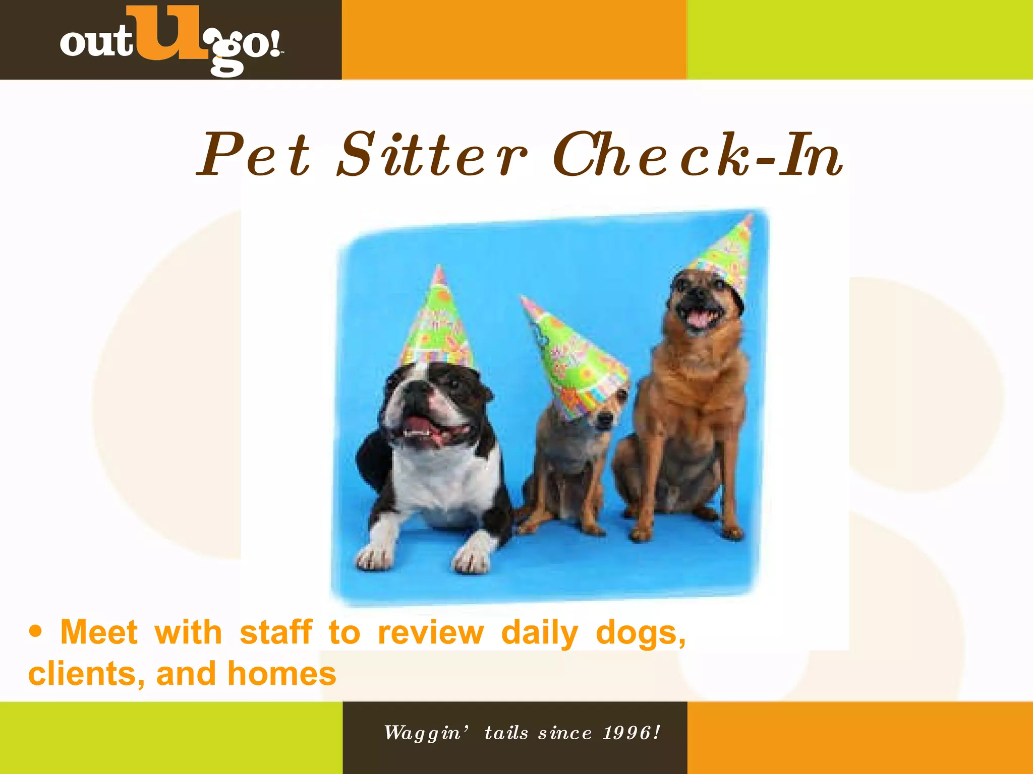 Pet Sitter Check-In Meet with staff to review daily dogs, clients, and homes 