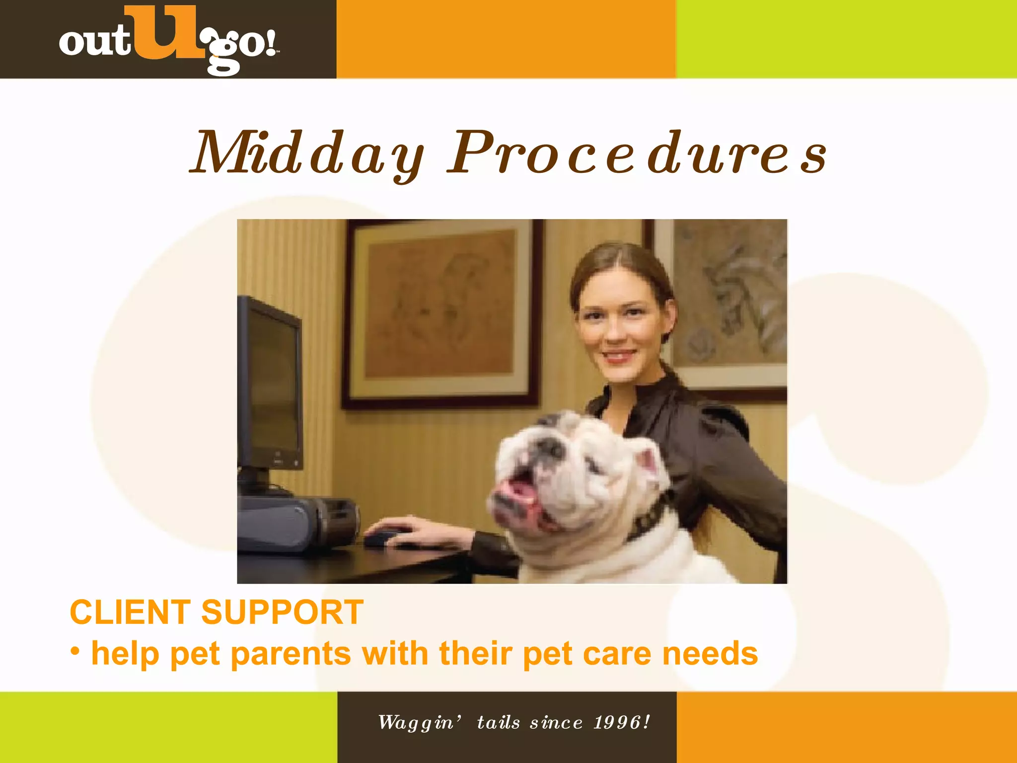 Midday Procedures CLIENT SUPPORT  help pet parents with their pet care needs 