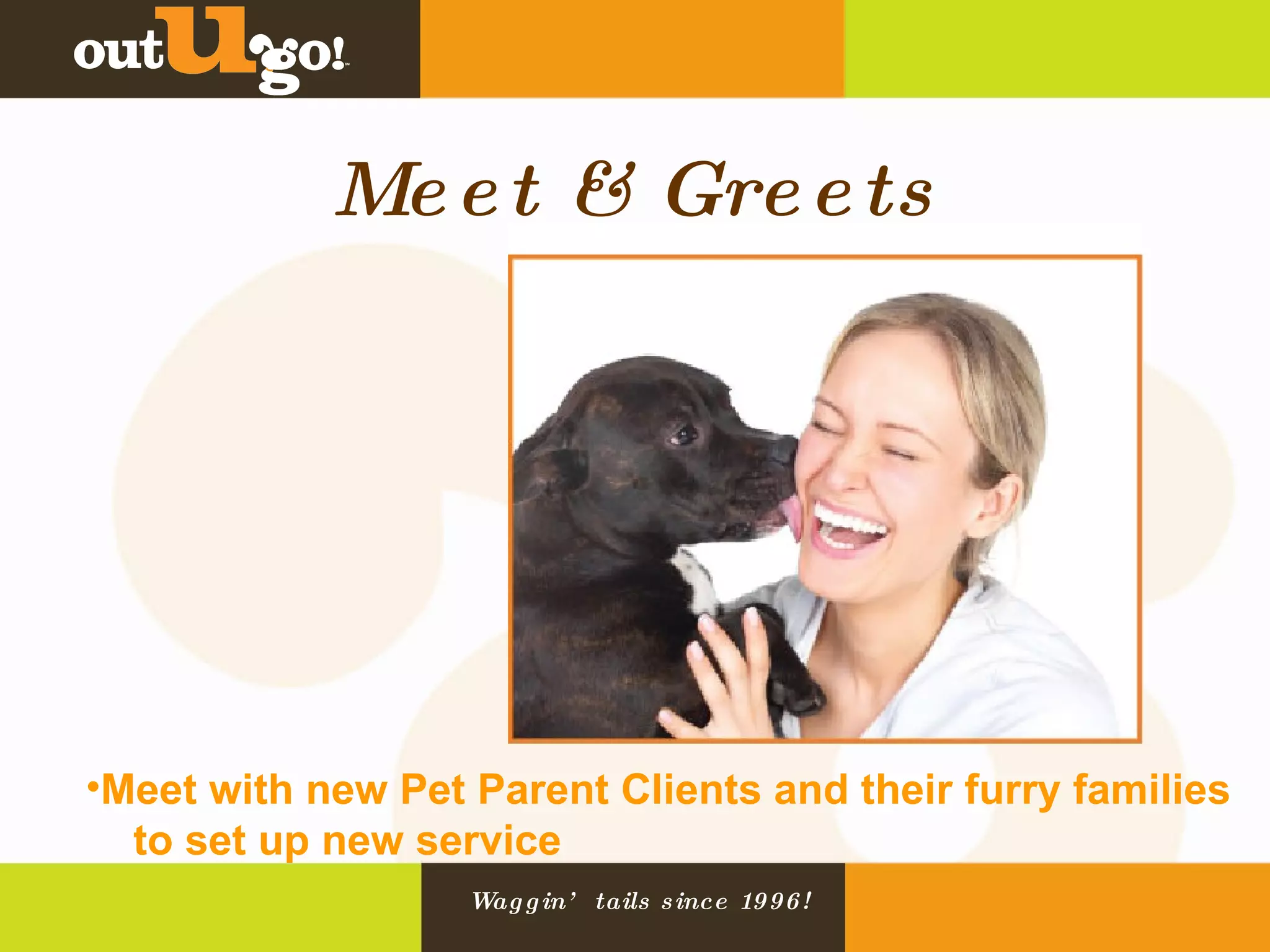Meet & Greets Meet with new Pet Parent Clients and their furry families  to set up new service 