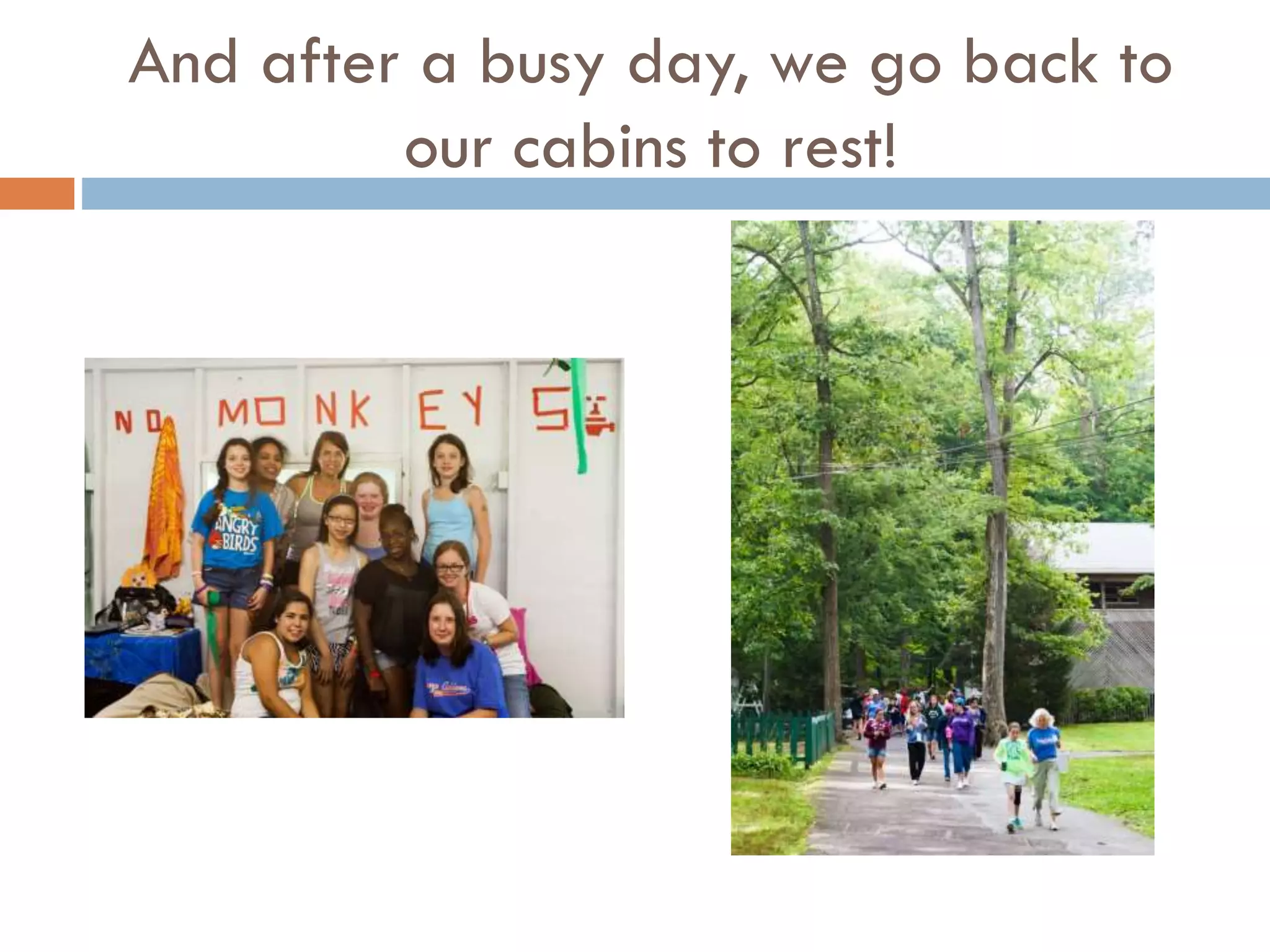 And after a busy day, we go back to
our cabins to rest!

 