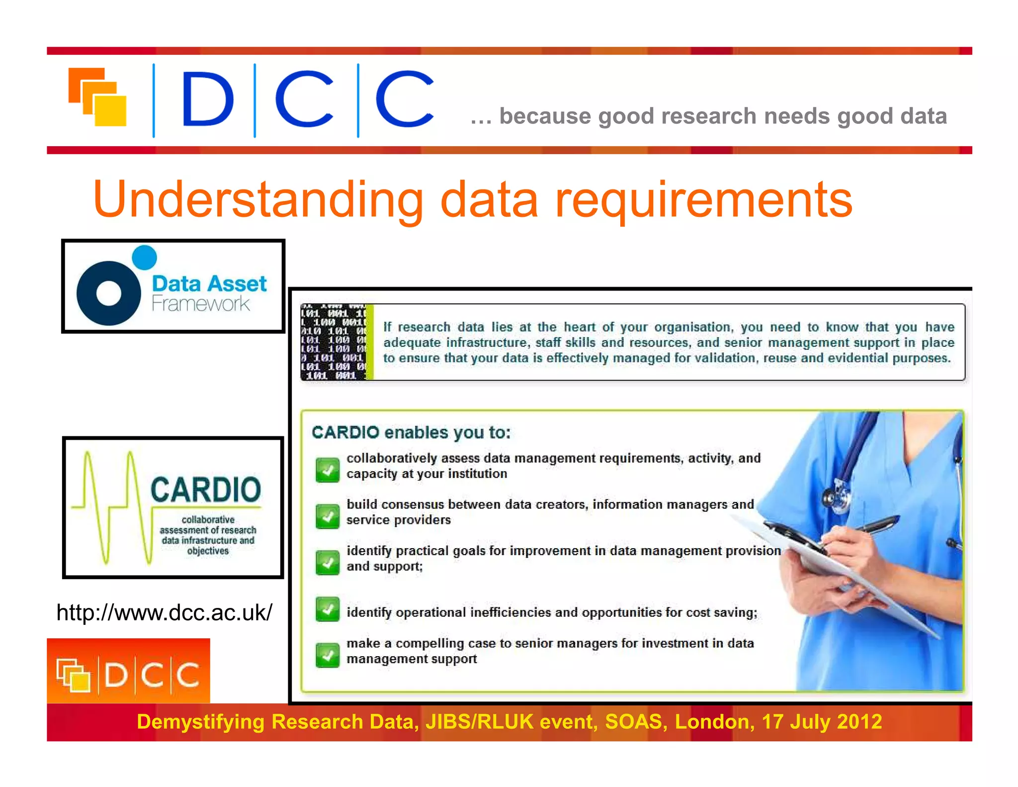 … because good research needs good data



   Understanding data requirements




http://www.dcc.ac.uk/

                                                                     Funded by:


       Demystifying Research Data, JIBS/RLUK event, SOAS, London, 17 July 2012
 
