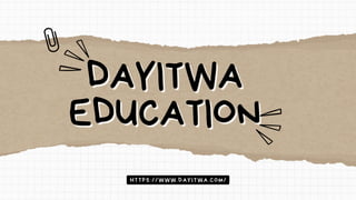 DAYITWA
DAYITWA
EDUCATION
EDUCATION
HTTPS://WWW.DAYITWA.COM/
 