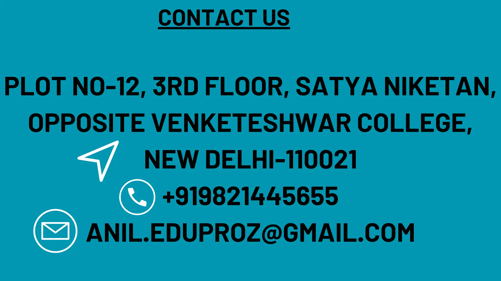 PLOT NO-12, 3RD FLOOR, SATYA NIKETAN,
OPPOSITE VENKETESHWAR COLLEGE,
NEW DELHI-110021
+919821445655
ANIL.EDUPROZ@GMAIL.COM
CONTACT US
 
