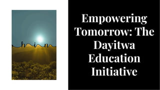 Empowering
Tomorrow: The
Dayitwa
Education
Initiative
Empowering
Tomorrow: The
Dayitwa
Education
Initiative
 