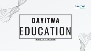 EDUCATION
DAYITWA
WWW.DAYITWA.COM
 
