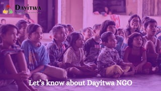 Let’s know about Dayitwa NGO
 