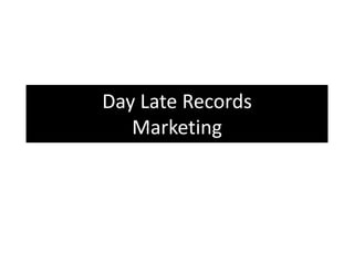 Day Late Records
   Marketing
 