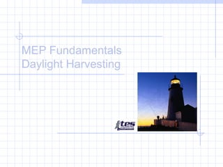 MEP Fundamentals
Daylight Harvesting

 