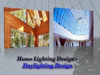 Home Lighting Design -
 Daylighting Design
 