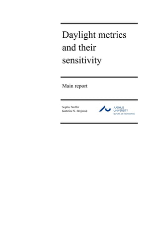 Daylight metrics
and their
sensitivity
Main report
Sophie Stoffer
Kathrine N. Brejnrod
 