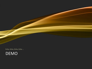 DEMO Echo, Echo, Echo, Echo … 