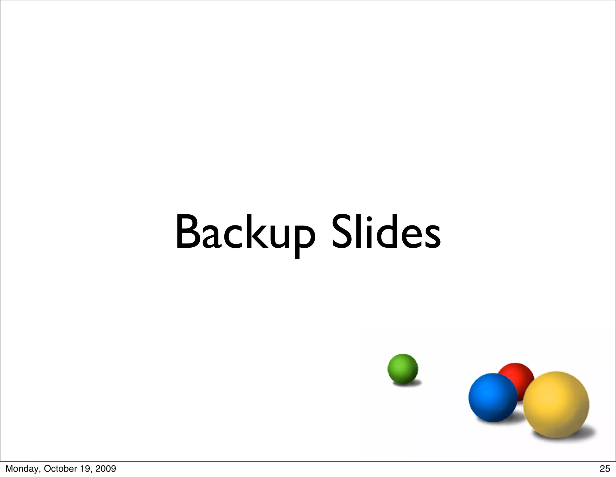 Backup Slides



Monday, October 19, 2009                   25
 