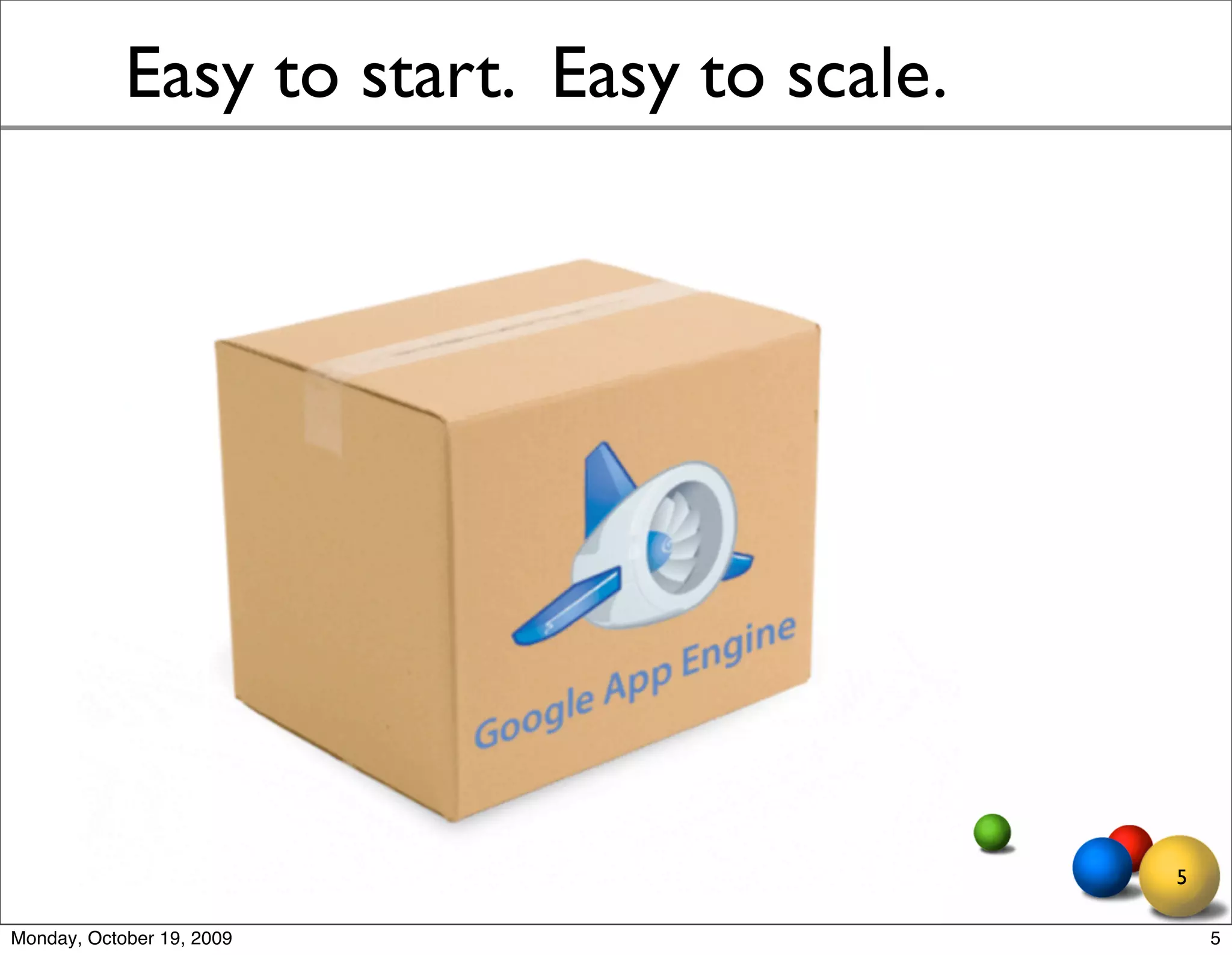 Easy to start. Easy to scale.




                                            5

Monday, October 19, 2009                        5
 
